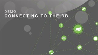 DEMO:

CONNECTING TO THE DB

 