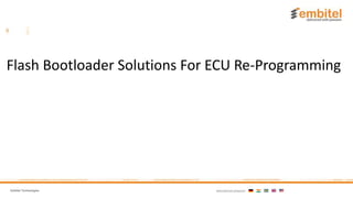 Embitel Technologies International presence:
Flash Bootloader Solutions For ECU Re-Programming
 