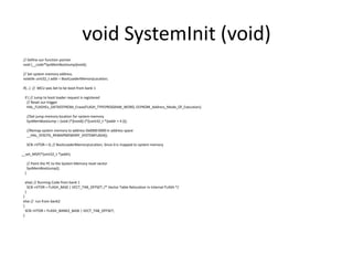 void SystemInit (void)
// Define our function pointer
void (__code*SysMemBootJump)(void);
// Set system memory address.
volatile uint32_t addr = BootLoaderMemoryLocation;
if(…) // MCU was Set to be boot from bank 1
if ( // Jump to boot loader request is registered
// Reset our trigger
HAL_FLASHEx_DATAEEPROM_Erase(FLASH_TYPEPROGRAM_WORD, EEPROM_Address_Mode_Of_Execution);
//Set jump memory location for system memory
SysMemBootJump = (void (*)(void)) (*((uint32_t *)(addr + 4 )));
//Remap system memory to address 0x0000 0000 in address space
__HAL_SYSCFG_REMAPMEMORY_SYSTEMFLASH();
SCB->VTOR = 0; // BootLoaderMemoryLocation; Since 0 is mapped to system memory
__set_MSP(*(uint32_t *)addr);
// Point the PC to the System Memory reset vector
SysMemBootJump();
}
else{ // Running Code from bank 1
SCB->VTOR = FLASH_BASE | VECT_TAB_OFFSET; /* Vector Table Relocation in Internal FLASH.*/
}
}
else // run from bank2
{
SCB->VTOR = FLASH_BANK2_BASE | VECT_TAB_OFFSET;
}
 