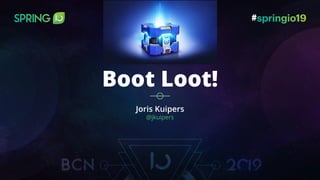 Joris Kuipers
@jkuipers
Boot Loot!
 