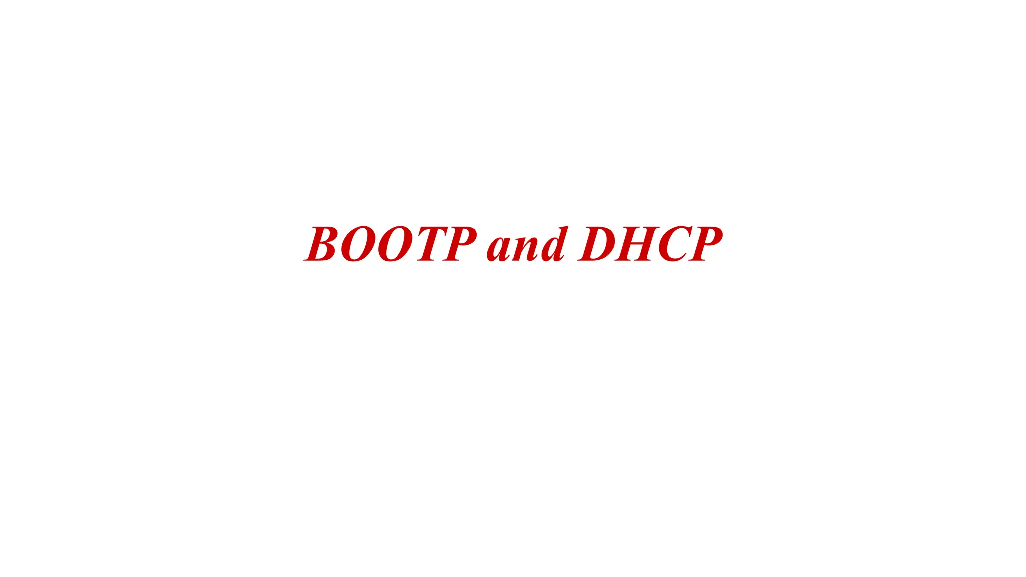 BOOTP and DHCP
 