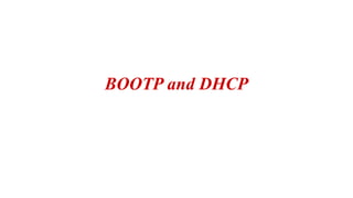 BOOTP and DHCP
 