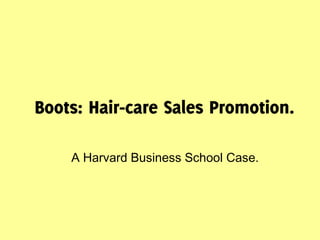 Boots: Hair-care Sales Promotion.
A Harvard Business School Case.
 