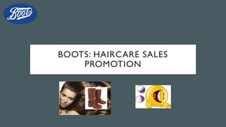 BOOTS: HAIRCARE SALES
PROMOTION
 