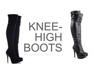 KNEE-
HIGH
BOOTS
 