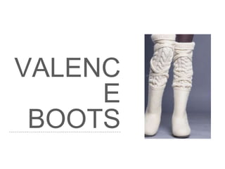 VALENC
E
BOOTS
 