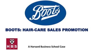 BOOTS: HAIR-CARE SALES PROMOTION
A Harvard Business School Case
 
