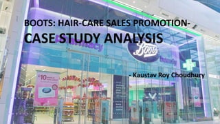 BOOTS: HAIR-CARE SALES PROMOTION-
CASE STUDY ANALYSIS
- Kaustav Roy Choudhury
 