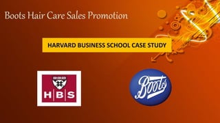 Boots Hair Care Sales Promotion
HARVARD BUSINESS SCHOOL CASE STUDY
 