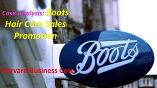 Case Analysis: Boots
Hair Care Sales
Promotion
Harvard Business Case
 