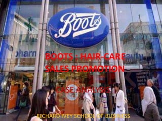 BOOTS : HAIR-CARE
SALES PROMOTION
CASE ANALYSIS
RICHARD IVEY SCHOOL OF BUSINESS
 