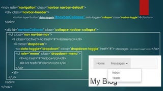 <nav role="navigation" class="navbar navbar-default">
<div class="navbar-header">
<button type="button" data-target="#navbarCollapse" data-toggle="collapse" class="navbar-toggle">?</button>
</div>
<div id="navbarCollapse" class="collapse navbar-collapse">
<ul class="nav navbar-nav">
<li class="active"><a href="#">Home</a></li>
<li class="dropdown">
<a data-toggle="dropdown" class="dropdown-toggle" href="#"> Messages <b class="caret"></b></a>
<ul role="menu" class="dropdown-menu">
<li><a href="#">Inbox</a></li>
<li><a href="#">Trash</a></li>
</ul>
</li>
</ul>
</div>
</nav>
 