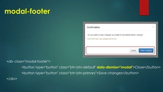 modal-footer
<div class="modal-footer">
<button type="button" class="btn btn-default" data-dismiss="modal">Close</button>
<button type="button" class="btn btn-primary">Save changes</button>
</div>
 