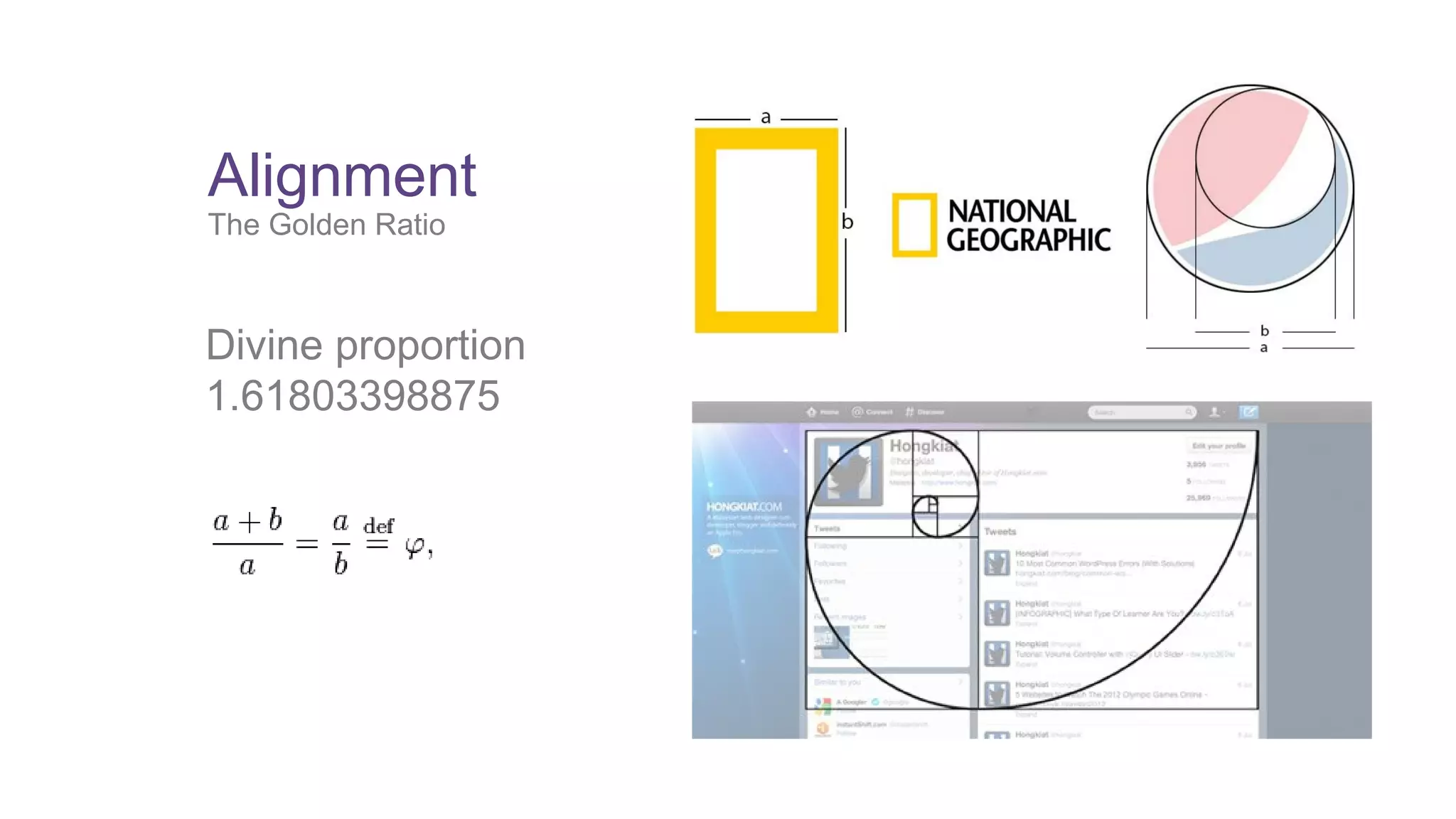 Alignment 
The Golden Ratio 
Divine proportion 
1.61803398875 
 