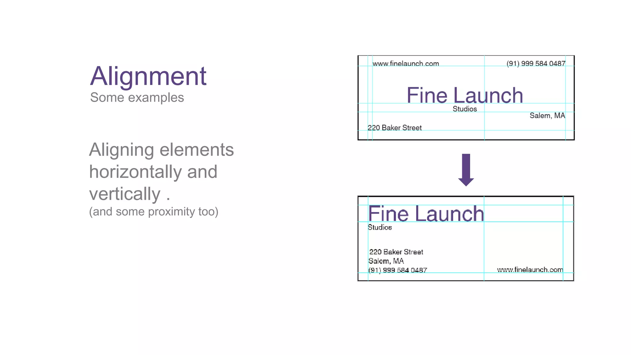 Alignment 
Some examples 
Aligning elements 
horizontally and 
vertically . 
(and some proximity too) 
 