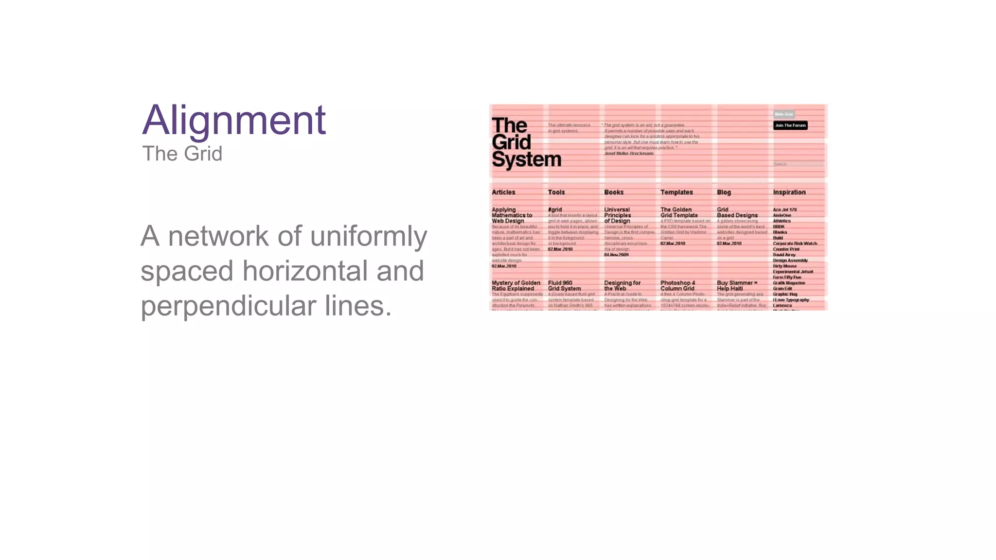 Alignment 
The Grid 
A network of uniformly 
spaced horizontal and 
perpendicular lines. 
 