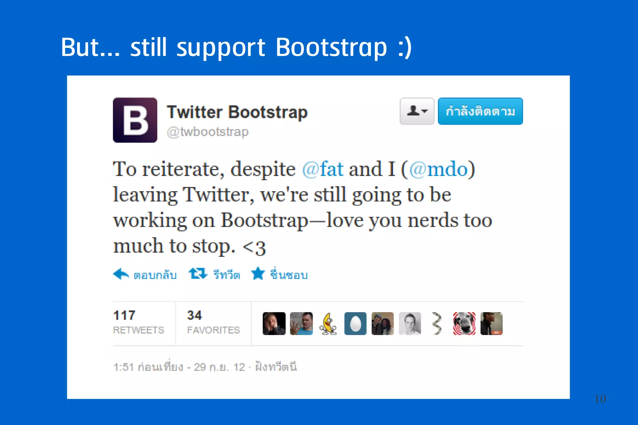 But... still support Bootstrap :)




                                    10
 