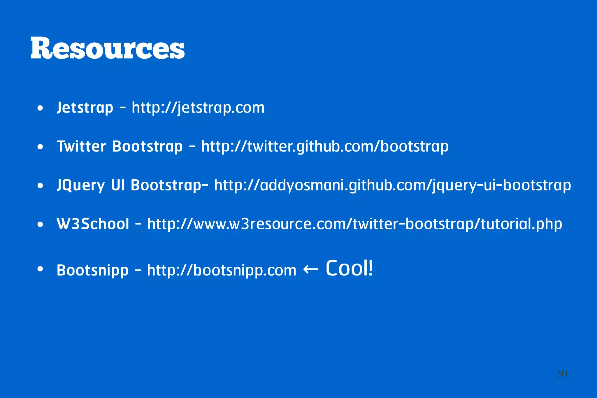 Bootswatch
● Free download custom theme for Bootstrap




                                             30
 