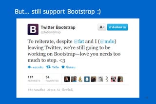 But... still support Bootstrap :)




                                    10
 