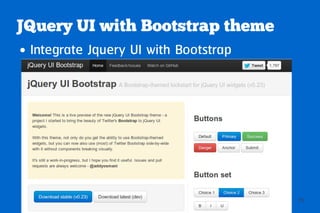 JQuery UI with Bootstrap theme
● Integrate Jquery UI with Bootstrap




                                       29
 