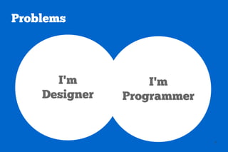 Problems




               I'm
           Programmer


                        7
 