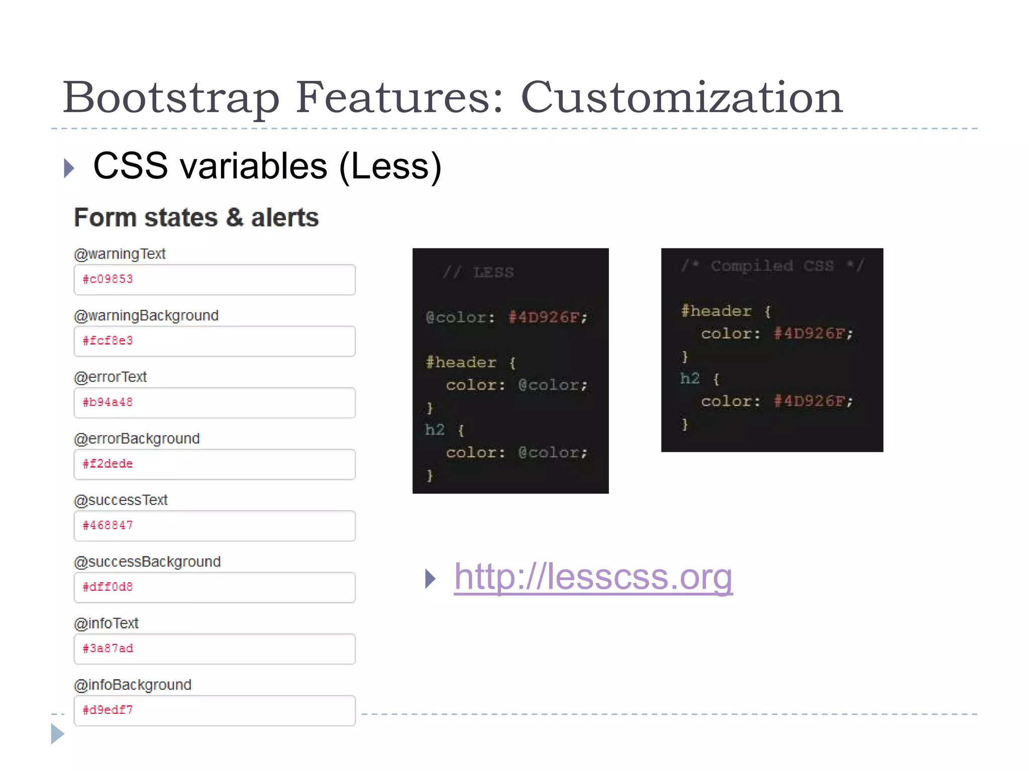 Bootstrap Features: Customization
   CSS variables (Less)




                          http://lesscss.org
 