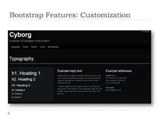 Why using Bootstrap?: Great Features
   Grid System
   Dozens of CSS components
   JavaScript plugins
   Web-based Cus...