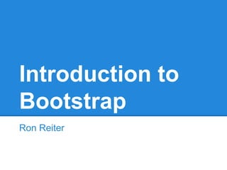 Introduction to
Bootstrap
Ron Reiter
 