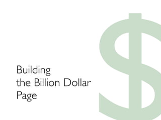 Building
the Billion Dollar
Page
 