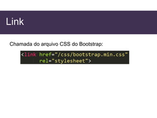 Link
Chamada do arquivo CSS do Bootstrap:
 