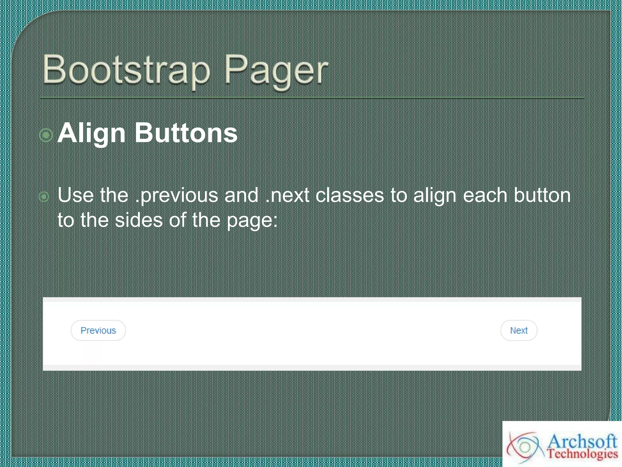 Align Buttons
 Use the .previous and .next classes to align each button
to the sides of the page:
 