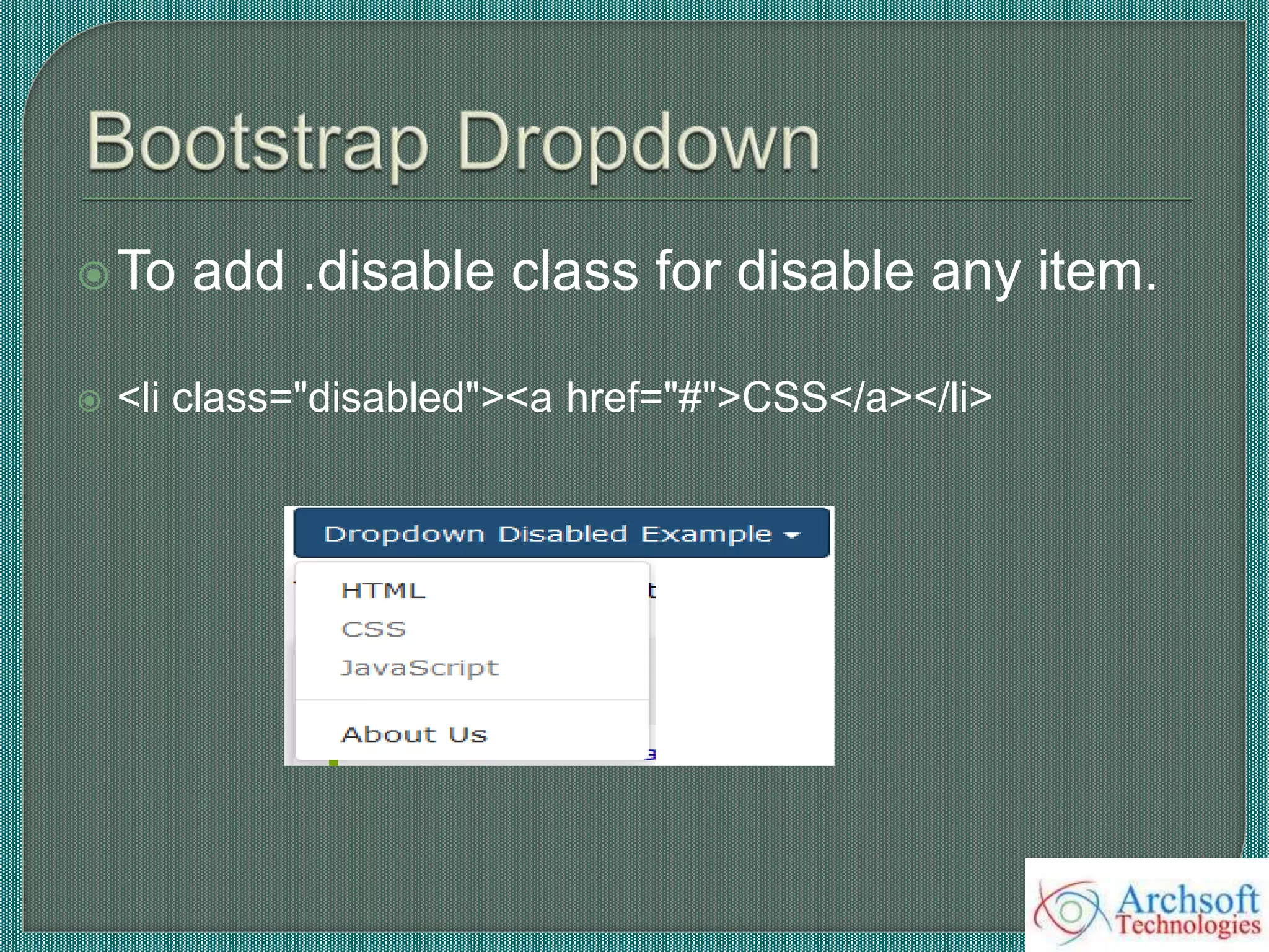 To add .disable class for disable any item.
 <li class="disabled"><a href="#">CSS</a></li>
 
