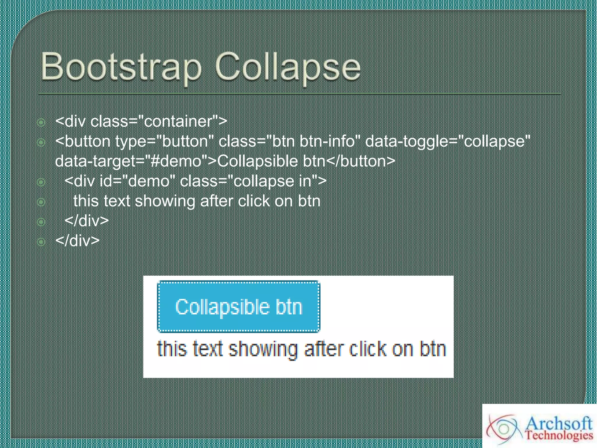  <div class="container">
 <button type="button" class="btn btn-info" data-toggle="collapse"
data-target="#demo">Collapsible btn</button>
 <div id="demo" class="collapse in">
 this text showing after click on btn
 </div>
 </div>
 