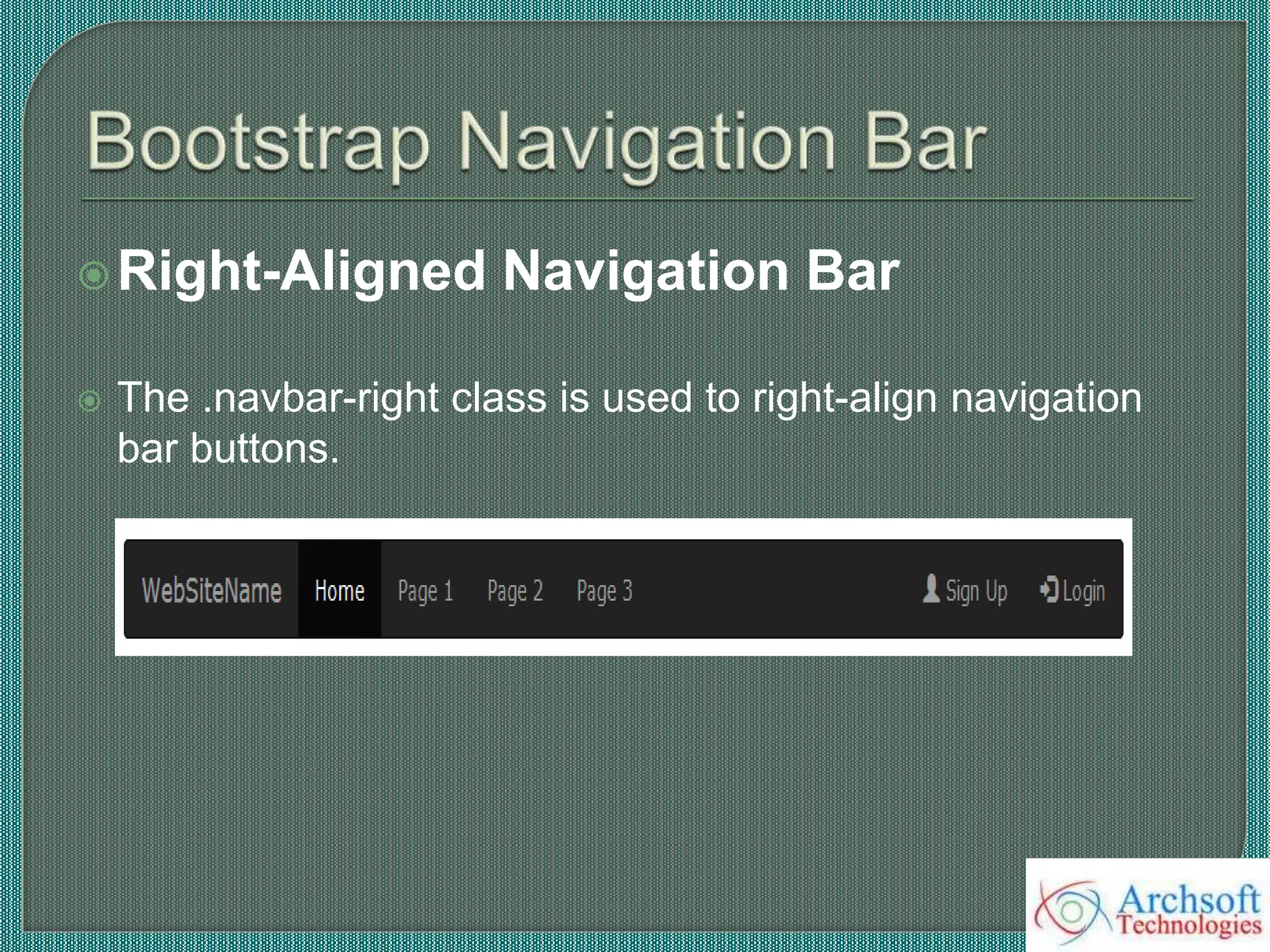 Right-Aligned Navigation Bar
 The .navbar-right class is used to right-align navigation
bar buttons.
 