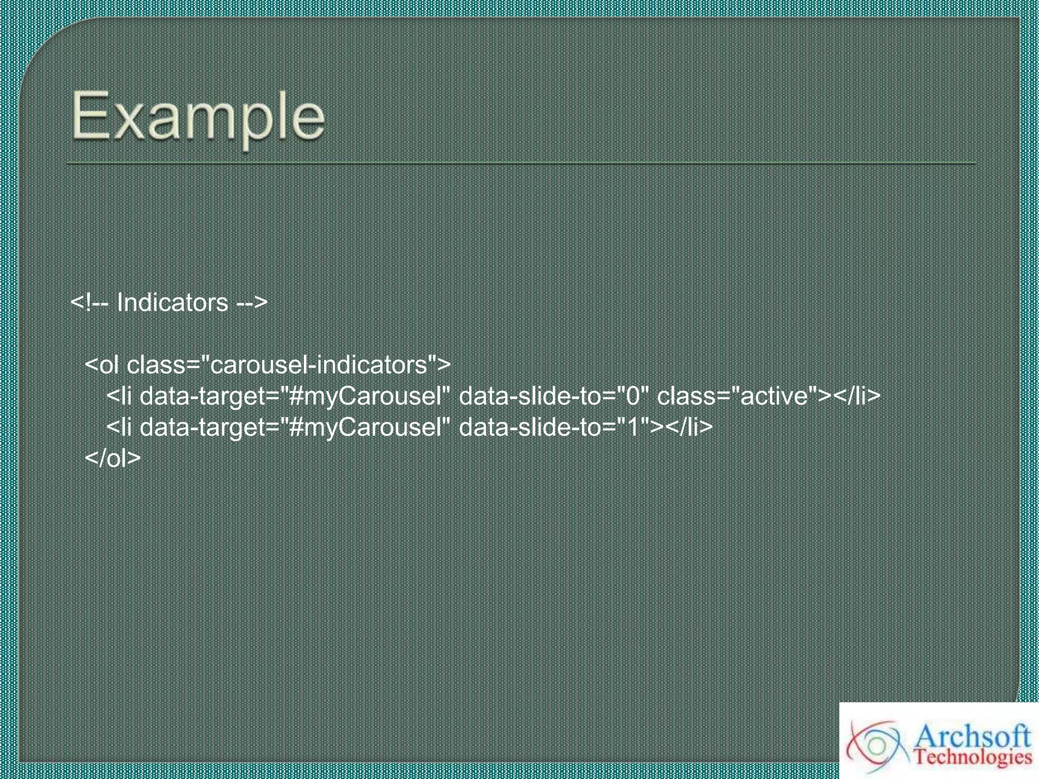 <!-- Indicators -->
<ol class="carousel-indicators">
<li data-target="#myCarousel" data-slide-to="0" class="active"></li>
<li data-target="#myCarousel" data-slide-to="1"></li>
</ol>
 