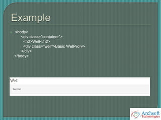  <body>
<div class="container">
<h2>Well</h2>
<div class="well">Basic Well</div>
</div>
</body>
 