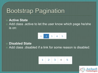  Active State
 Add class .active to let the user know which page he/she
is on:
 Disabled State
 Add class .disabled if a link for some reason is disabled:
 