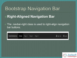 Right-Aligned Navigation Bar
 The .navbar-right class is used to right-align navigation
bar buttons.
 