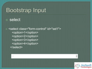  select
 <select class="form-control" id="sel1">
<option>1</option>
<option>2</option>
<option>3</option>
<option>4</option>
</select>
 