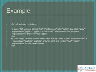  <!-- Left and right controls -->
 <a class="left carousel-control" href="#myCarousel" role="button" data-slide="prev">
 <span class="glyphicon glyphicon-chevron-left" aria-hidden="true"></span>
 <span class="sr-only">Previous</span>
 </a>
 <a class="right carousel-control" href="#myCarousel" role="button" data-slide="next">
 <span class="glyphicon glyphicon-chevron-right" aria-hidden="true"></span>
 <span class="sr-only">Next</span>
 </a>
 