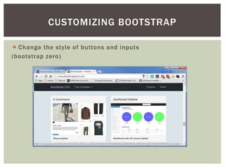? Change the style of buttons and inputs
(bootstrap zero)
CUSTOMIZING BOOTSTRAP
 