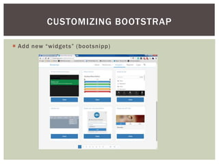 ? Add new widgets (bootsnipp)
CUSTOMIZING BOOTSTRAP
 