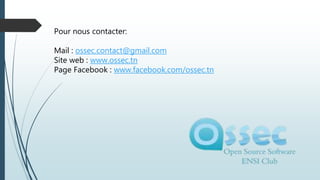 Pour nous contacter:
Mail : ossec.contact@gmail.com
Site web : www.ossec.tn
Page Facebook : www.facebook.com/ossec.tn
 