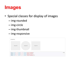 Images
• Special classes for display of images
– img-rounded
– img-circle
– img-thumbnail
– img-responsive
 