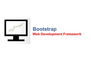 Bootstrap
Web Development Framework
 