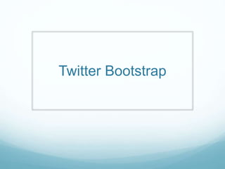 Twitter Bootstrap
 