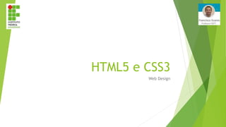 HTML5 e CSS3
Web Design
 