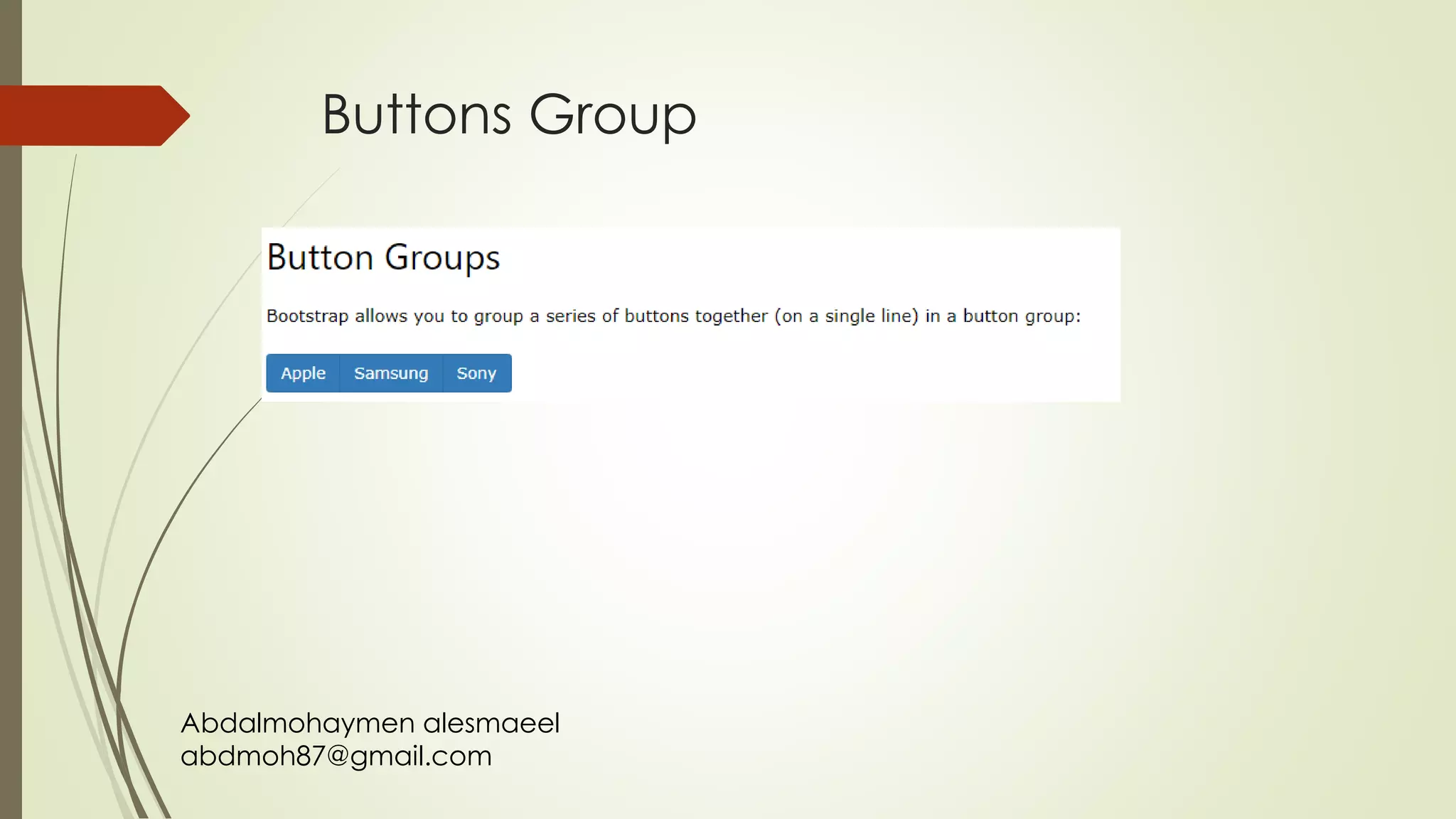 Abdalmohaymen alesmaeel
abdmoh87@gmail.com
Buttons Group
 