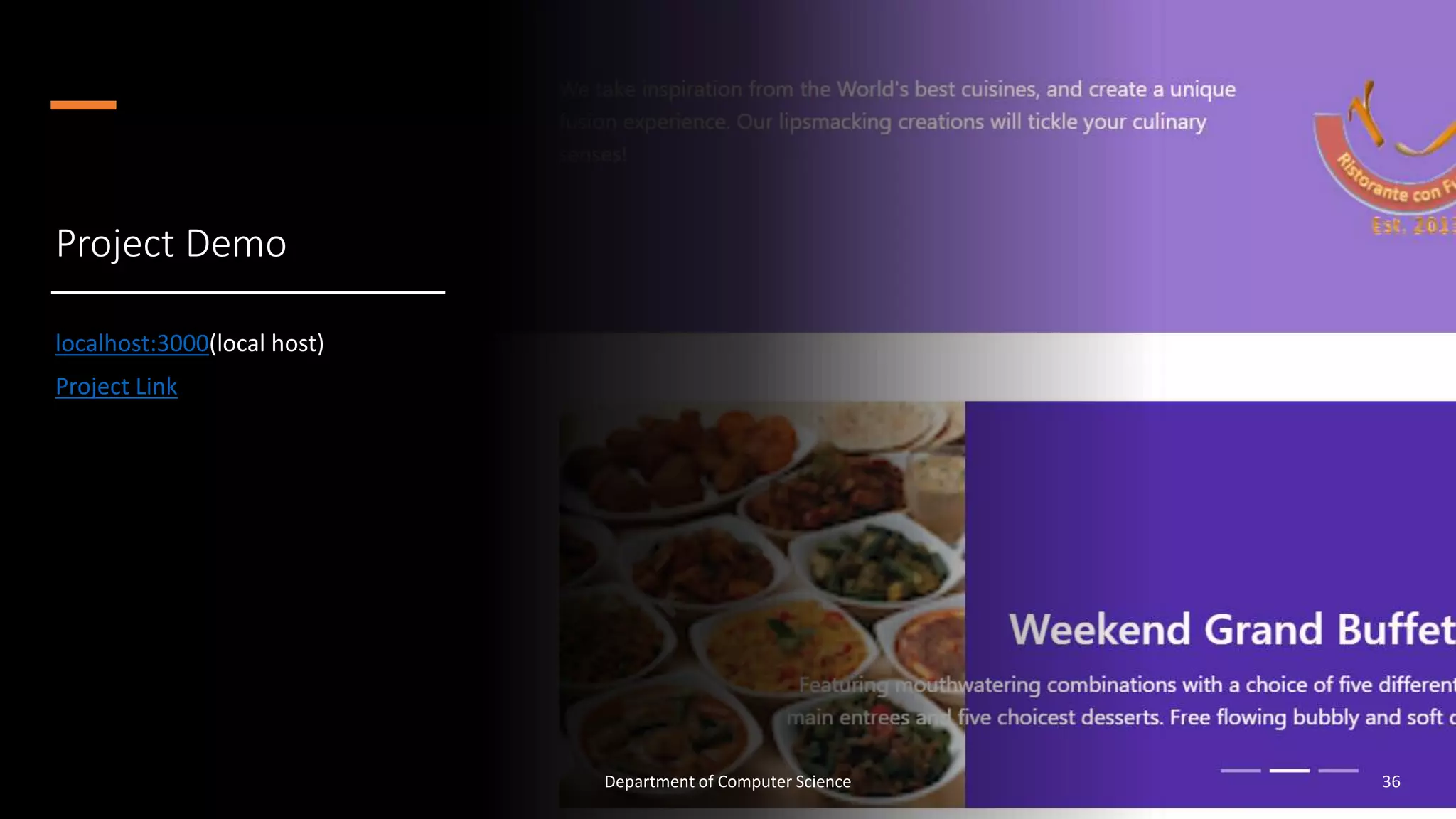 Project Demo
localhost:3000(local host)
Project Link
Department of Computer Science 36
 