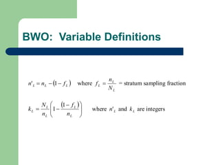 BWO: Variable Definitions
 
L
L
L f
n
n 

 1
' where
L
L
L
N
n
f  = stratum sampling fraction
 







 


L
L
L
L
L
n
f
n
N
k
1
1 where L
n' and L
k are integers
 